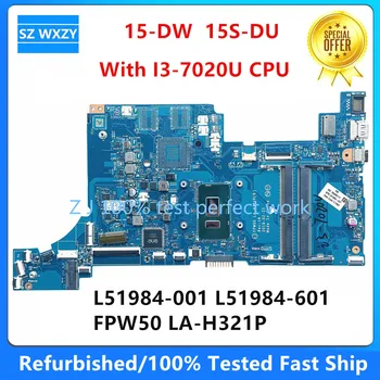 За HP 15-DW 15S-DU лаптоп дънна платка с i3-7020U CPU L51984-001 L51984-601 FPW50 LA-H321P DDR4 MB 100% тестван